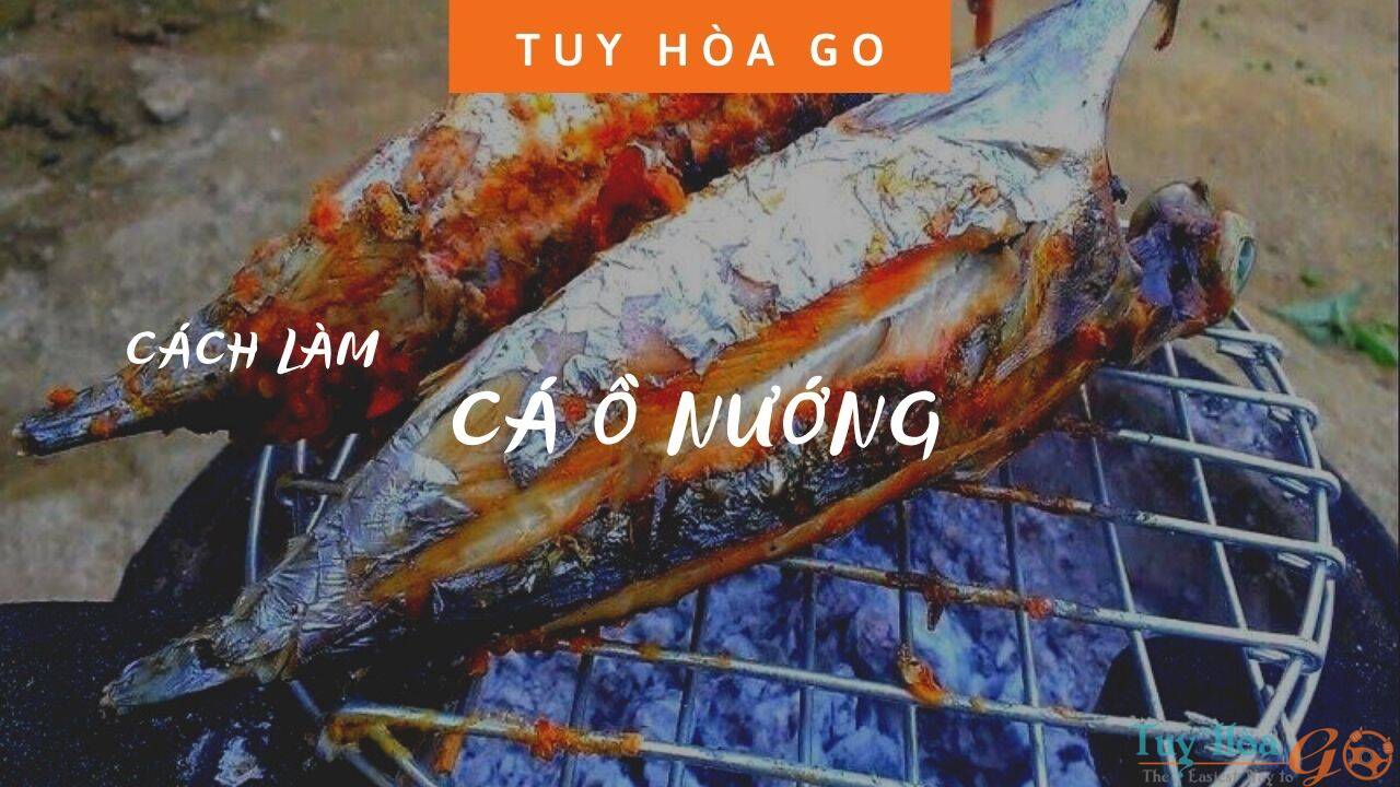 Cách làm cá ồ nướng – hương vị lạ của ẩm thực Phú Yên